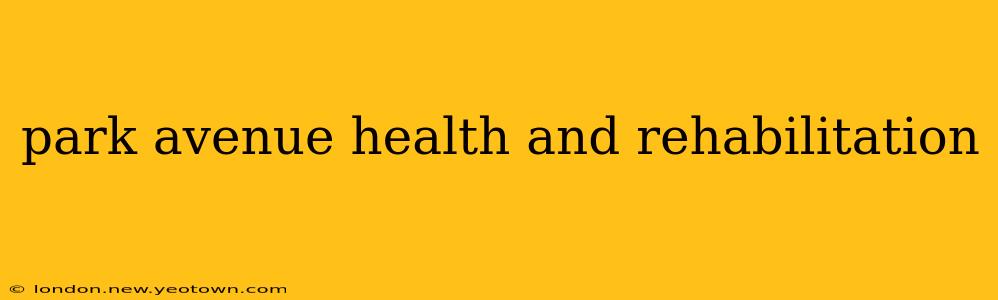 park avenue health and rehabilitation