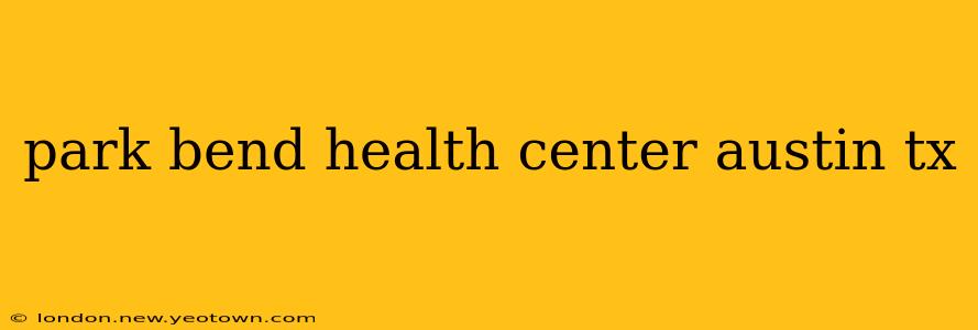 park bend health center austin tx
