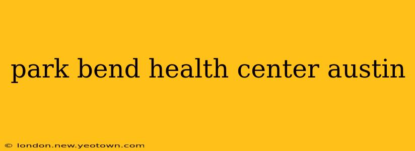 park bend health center austin