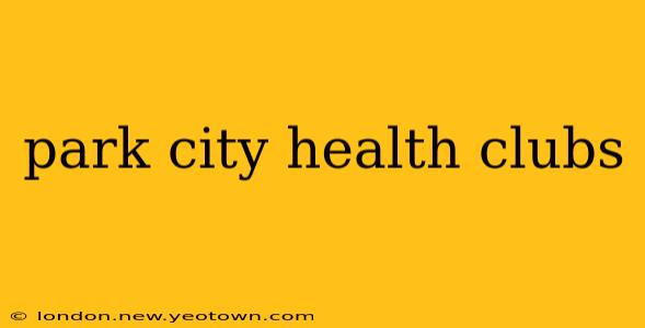 park city health clubs