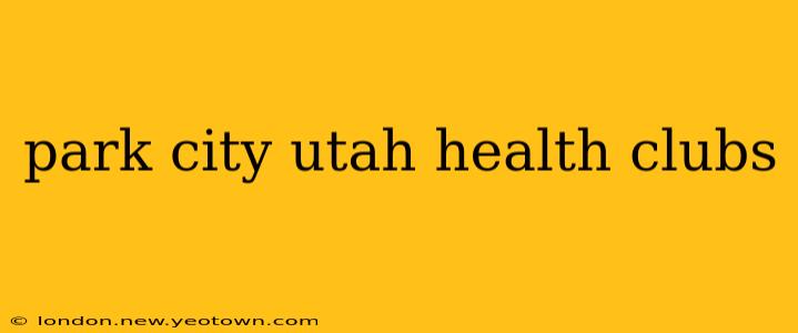 park city utah health clubs