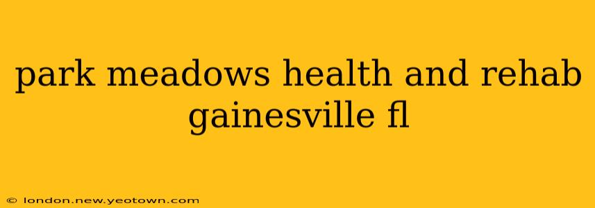 park meadows health and rehab gainesville fl
