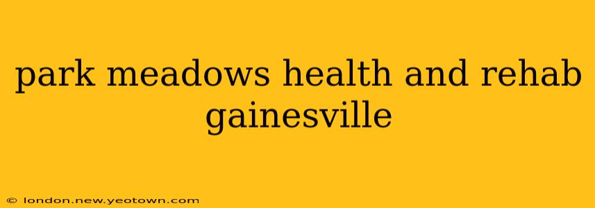 park meadows health and rehab gainesville