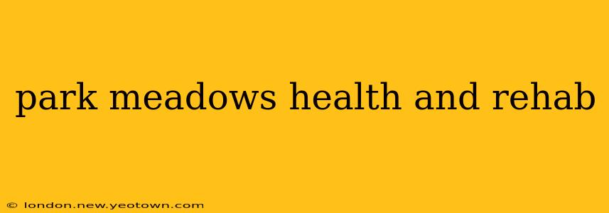 park meadows health and rehab