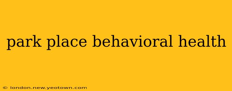 park place behavioral health
