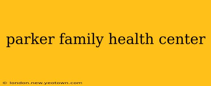 parker family health center