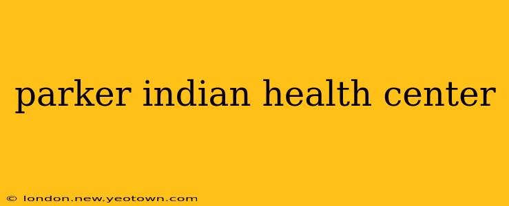 parker indian health center