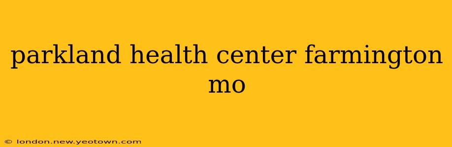 parkland health center farmington mo