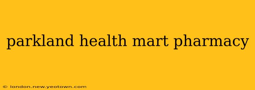 parkland health mart pharmacy