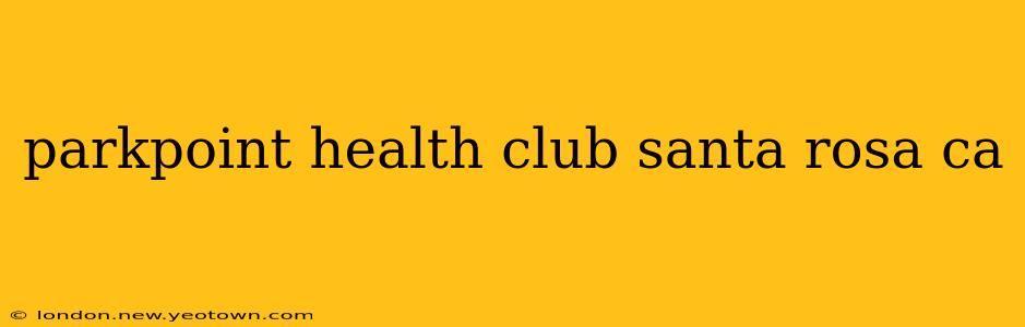 parkpoint health club santa rosa ca