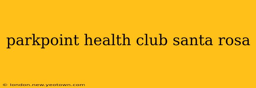 parkpoint health club santa rosa