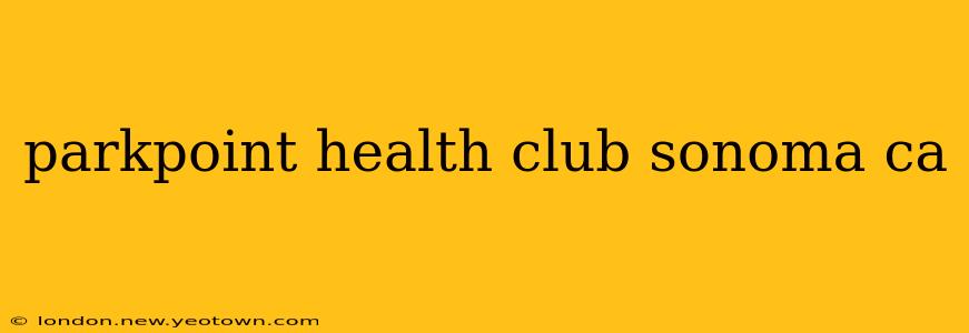 parkpoint health club sonoma ca