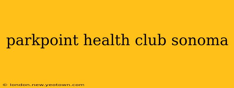parkpoint health club sonoma
