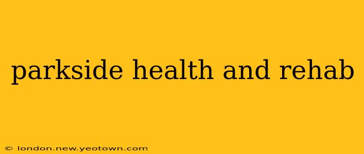 parkside health and rehab