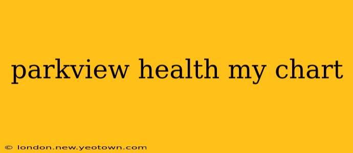 parkview health my chart