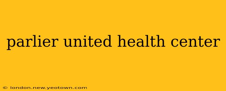 parlier united health center