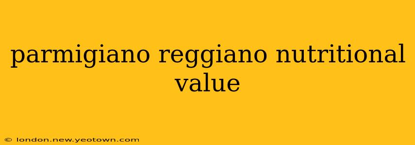 parmigiano reggiano nutritional value