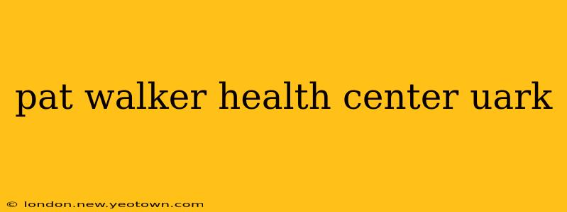 pat walker health center uark