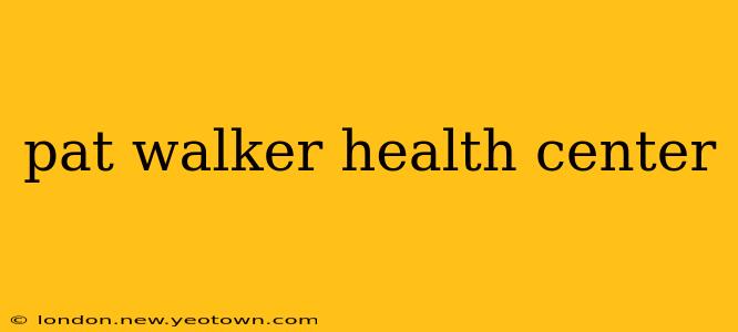 pat walker health center