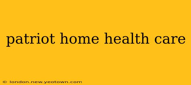 patriot home health care