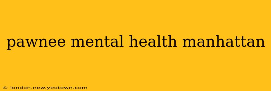 pawnee mental health manhattan