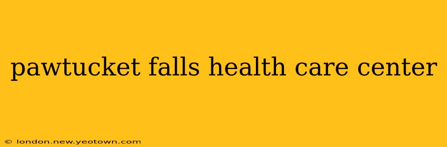 pawtucket falls health care center