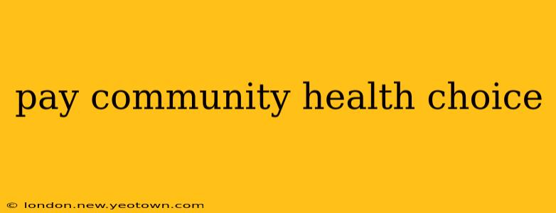 pay community health choice