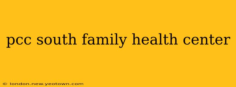 pcc south family health center