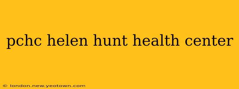 pchc helen hunt health center