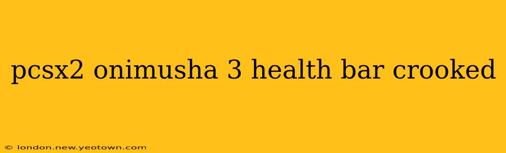 pcsx2 onimusha 3 health bar crooked