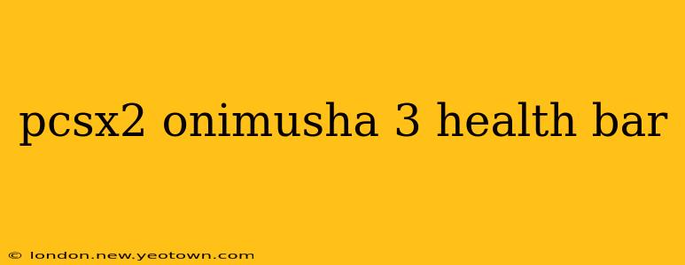 pcsx2 onimusha 3 health bar