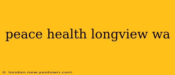 peace health longview wa