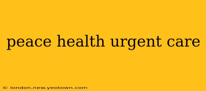 peace health urgent care