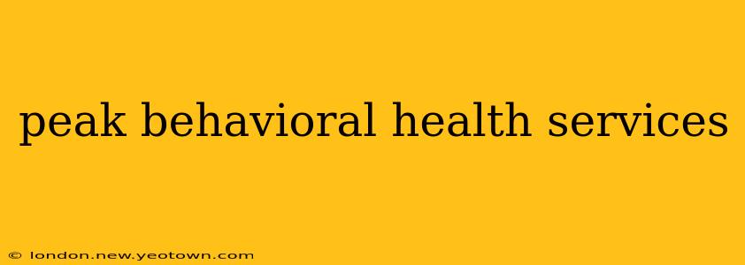 peak behavioral health services