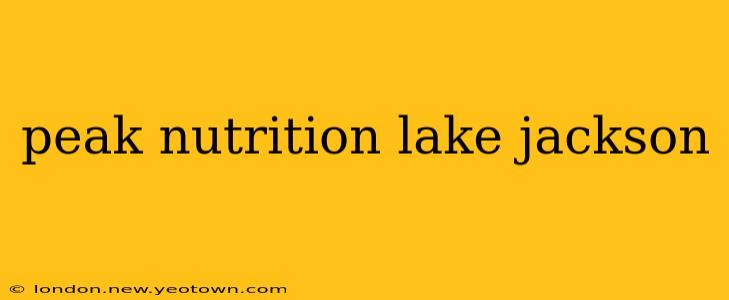 peak nutrition lake jackson