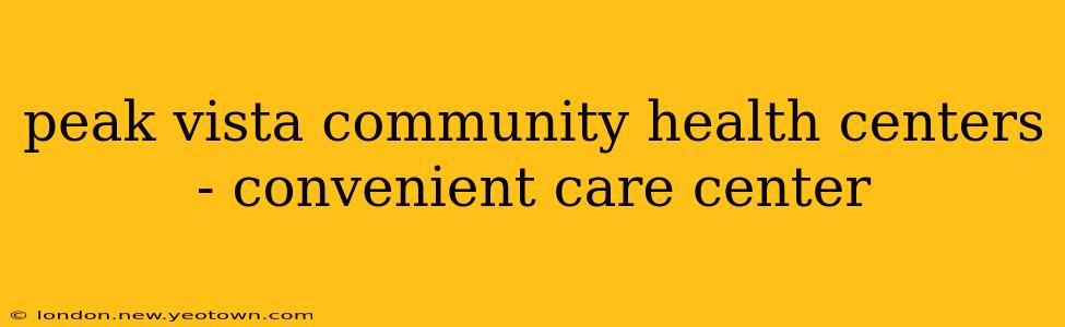 peak vista community health centers - convenient care center