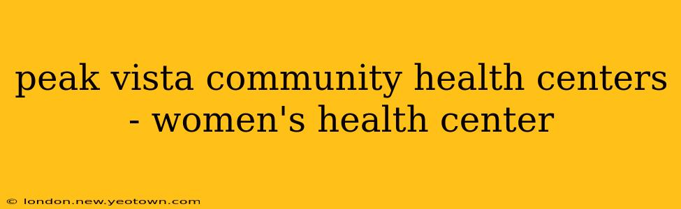 peak vista community health centers - women's health center