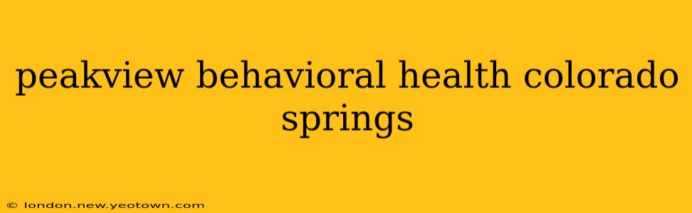 peakview behavioral health colorado springs