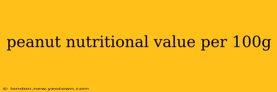 peanut nutritional value per 100g