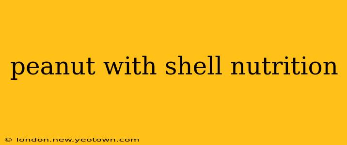 peanut with shell nutrition