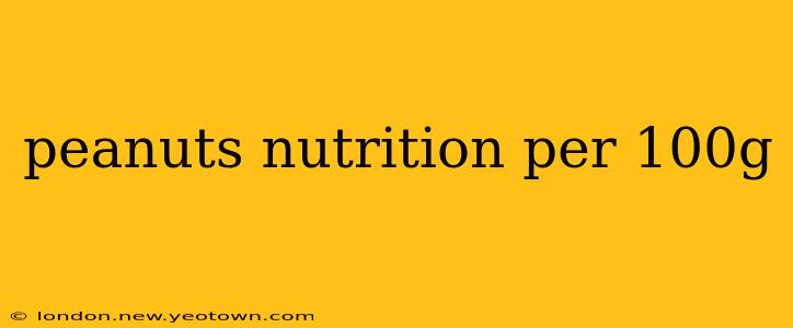 peanuts nutrition per 100g