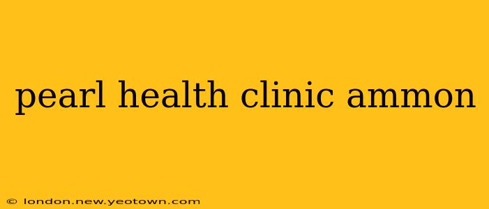 pearl health clinic ammon