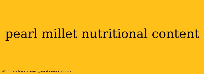 pearl millet nutritional content
