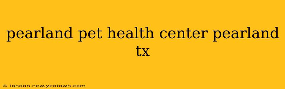 pearland pet health center pearland tx