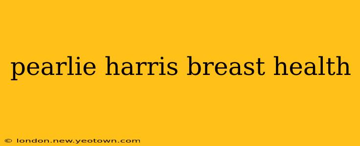 pearlie harris breast health