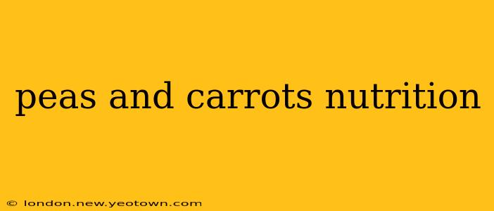 peas and carrots nutrition