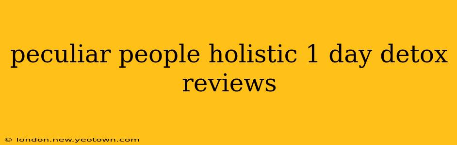 peculiar people holistic 1 day detox reviews