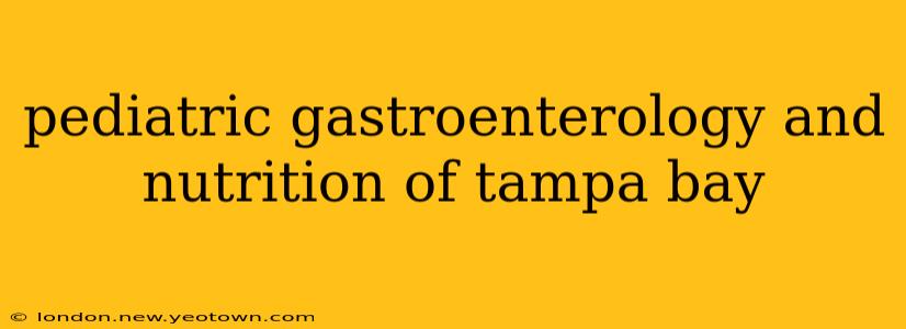 pediatric gastroenterology and nutrition of tampa bay
