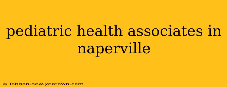 pediatric health associates in naperville
