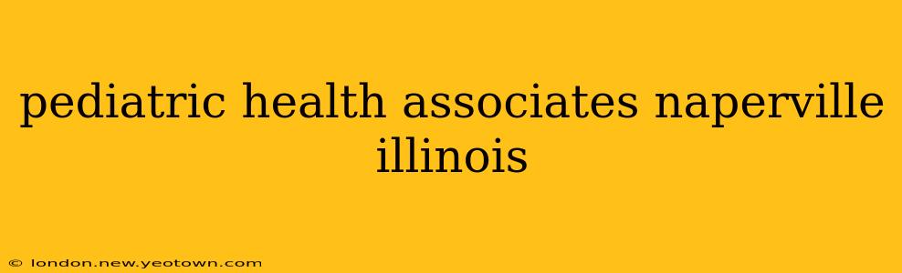 pediatric health associates naperville illinois